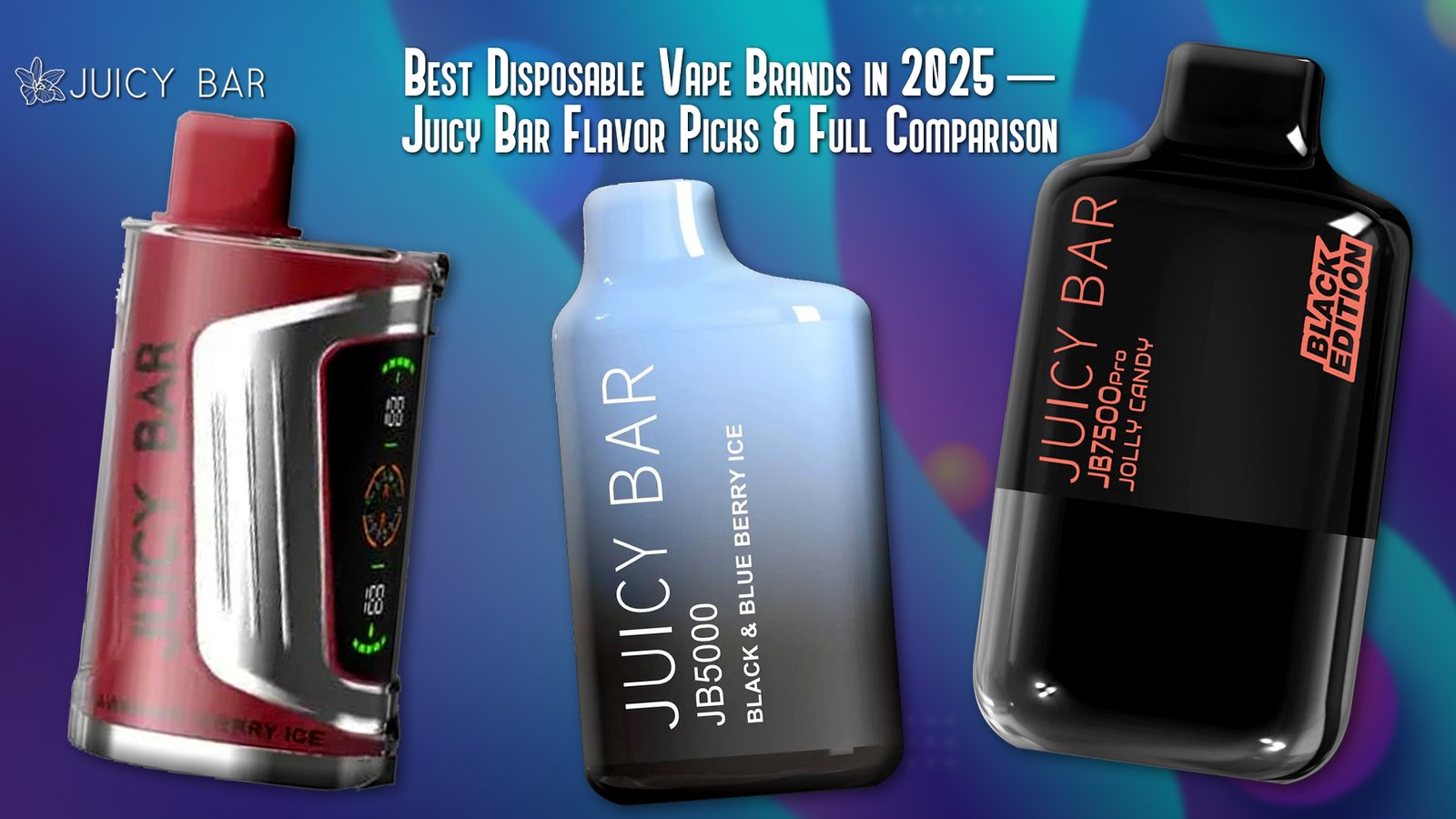 Best Disposable Vape Brands in 2025 — Juicy Bar Flavor Picks & Full Comparison