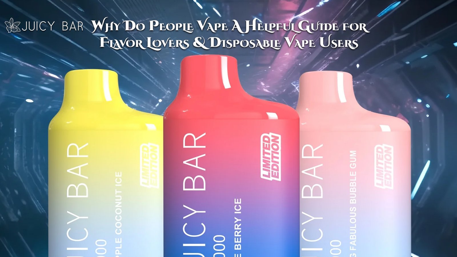 Why Do People Vape A Helpful Guide for Flavor Lovers & Disposable Vape Users