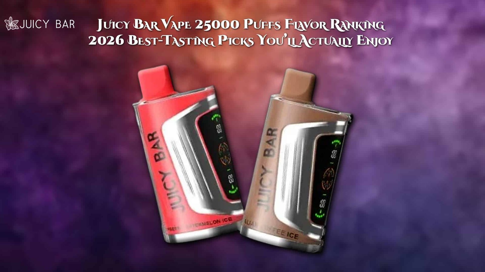 Juicy Bar Vape 25000 Puffs Flavor Ranking 2026 Best-Tasting Picks You’ll Actually Enjoy